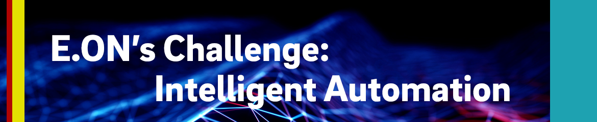 E.ON :agile Challenge Intelligent Automation